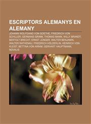 Escriptors alemanys en alemany Johann Wolfgang von Goethe, Friedrich von Schiller, Germans Grimm, Thomas Mann, Willy Brandt, Bertolt Brecht,1232717266,9781232717263