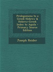 Prolegomena to a Greek-Hebrew & Hebrew-Greek Index to Aquila - Primary Source Edition,1293531936,9781293531938