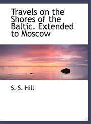 Travels on the Shores of the Baltic. Extended to Moscow,1116629933,9781116629934