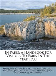 In Paris; A Handbook For Visitors To Paris In The Year 1900,1179783212,9781179783215