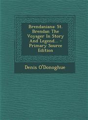 Brendaniana St. Brendan The Voyager In Story And Legend... - Primary Source Edition,129308638X,9781293086384