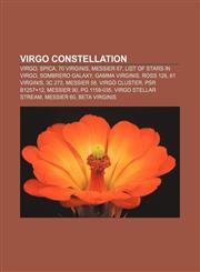 Virgo constellation Virgo, Spica, 70 Virginis, Messier 87, List of stars in Virgo, Sombrero Galaxy, Gamma Virginis, Ross 128, 61 Virginis,1155650735,9781155650739