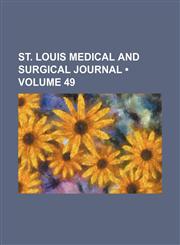 St. Louis Medical and Surgical Journal (Volume 49),1154258718,9781154258714