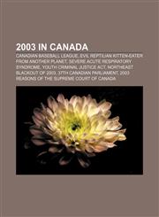 2003 in Canada Canadian Baseball League, Evil reptilian kitten-eater from another planet, Severe acute respiratory syndrome,1156233348,9781156233344
