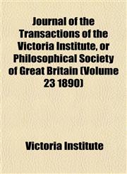 Journal of the Transactions of the Victoria Institute, or Philosophical Society of Great Britain (Volume 23 1890),1155080807,9781155080802