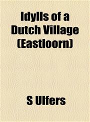 Idylls of a Dutch Village (Eastloorn),115492128X,9781154921281