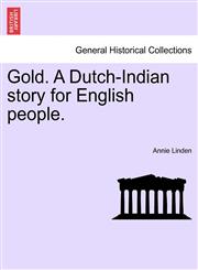 Gold. A Dutch-Indian story for English people.,1241209103,9781241209100