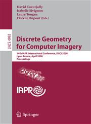 Discrete Geometry for Computer Imagery 14th IAPR International Conference, DGCI 2008, Lyon, France, April 16-18, 2008, Proceedings,3540791256,9783540791256