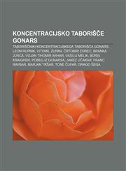 Koncentracijsko taborišče Gonars Taboriščniki koncentracijskega taborišča Gonars, Leon Rupnik, Vitomil Zupan, Črtomir Zorec, Branka Jurca,1233010743,9781233010745