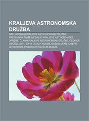 Kraljeva astronomska družba Predsedniki Kraljeve astronomske družbe, Prejemniki Zlate medalje Kraljeve astronomske družbe,1233020730,9781233020737