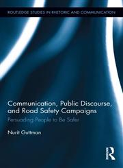 Communication, Public Discourse, and Road Safety Campaigns Persuading People to Be Safer,0415806690,9780415806695