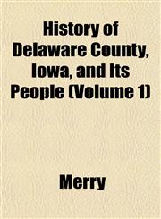 History of Delaware County, Iowa, and Its People (Volume 1),1152780476,9781152780477