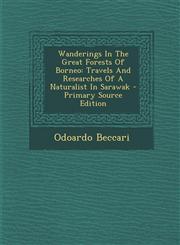 Wanderings in the Great Forests of Borneo Travels and Researches of a Naturalist in Sarawak - Primary Source Edition,1293475157,9781293475157