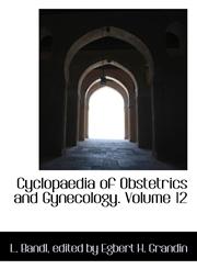 Cyclopaedia of Obstetrics and Gynecology. Volume 12,1113009527,9781113009524