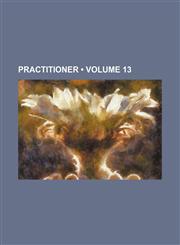 Practitioner (Volume 13),1153951460,9781153951463