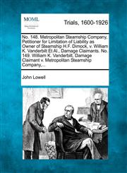 No. 148. Metropolitan Steamship Company, Petitioner for Limitation of Liability as Owner of Steamship H.F. Dimock, v. William K. Vanderbilt Et Al., Damage Claimants. No. 149. William K. Vanderbilt, Damage Claimant v. Metropolitan Steamship Company,...,127508236X,9781275082366
