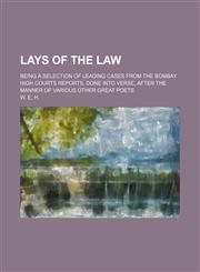 Lays of the Law; Being a Selection of Leading Cases From the Bombay High Courts Reports, Done Into Verse, After the Manner of Various Other Great Poets,1150354380,9781150354380