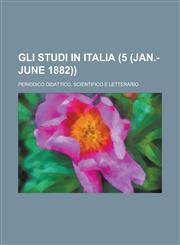 Gli Studi in Italia; Periodico Didattico, Scientifico E Letterario (5 (Jan.-June 1882)),115480741X,9781154807417