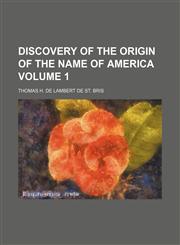 Discovery of the origin of the name of America Volume 1,1151488313,9781151488312