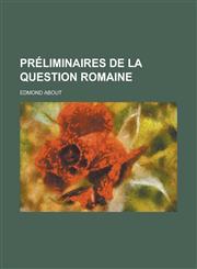 Preliminaires de La Question Romaine,1236157753,9781236157751