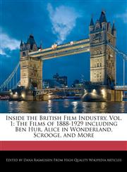 Inside the British Film Industry, Vol. 1 The Films of 1888-1929 including Ben Hur, Alice in Wonderland, Scrooge, and More,1240932952,9781240932955