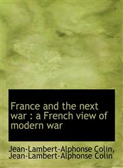 France and the next war a French view of modern war,1115895117,9781115895118