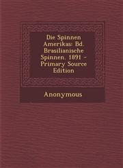 Die Spinnen Amerikas Bd. Brasilianische Spinnen. 1891 - Primary Source Edition,1293311251,9781293311257