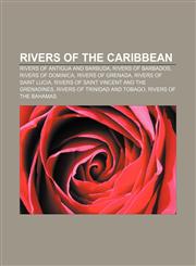 Rivers of the Caribbean Rivers of Antigua and Barbuda, Rivers of Barbados, Rivers of Dominica, Rivers of Grenada, Rivers of Saint Lucia,1157928919,9781157928911