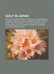 Golf in Japan Golf clubs and courses in Japan, Golf tournaments in Japan, Japan Golf Tour, Japanese golfers, LPGA of Japan Tour, Ai Miyazato,1157373887,9781157373889