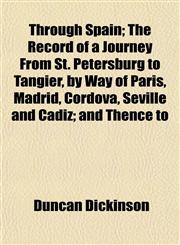 Through Spain; The Record of a Journey From St. Petersburg to Tangier, by Way of Paris, Madrid, Cordova, Seville and Cadiz; and Thence to,1152069500,9781152069503