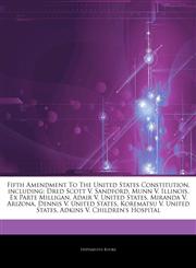 Articles On Fifth Amendment To The United States Constitution, including Dred Scott V. Sandford, Munn V. Illinois, Ex Parte Milligan, Adair V. United States, Miranda V. Arizona, Dennis V. United States, Korematsu V. United States,1244266124,9781244266124