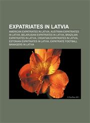 Expatriates in Latvia American expatriates in Latvia, Austrian expatriates in Latvia, Belarusian expatriates in Latvia,1156995078,9781156995075