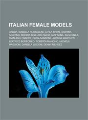 Italian Female Models Dalida, Isabella Rossellini, Carla Bruni, Sabrina Salerno, Monica Bellucci, Mara Carfagna, Sarah Nile, Anita Pallenber,115591306X,9781155913063