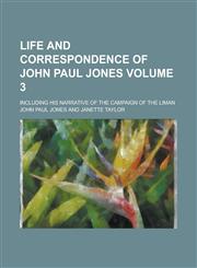 Life and Correspondence of John Paul Jones; Including His Narrative of the Campaign of the Liman Volume 3,1155019873,9781155019871