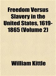 Freedom Versus Slavery in the United States, 1619-1865 (Volume 2),1153482525,9781153482523