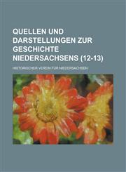 Quellen Und Darstellungen Zur Geschichte Niedersachsens Volume 12-13,1234483459,9781234483456