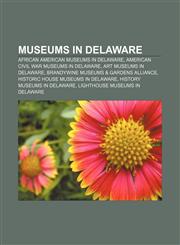 Museums in Delaware African American museums in Delaware, American Civil War museums in Delaware, Art museums in Delaware,1157885071,9781157885078