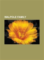 Walpole Family Alice Walpole, Baron Walpole, Catherine, Lady Walpole, Earl of Orford, Edward Walpole, George Walpole, 3rd Earl of Orf,1156065429,9781156065426