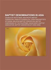 Baptist denominations in Asia Church of South India, Asia Pacific Baptist Federation, Union of Evangelical Christians-Baptists of Russia,1157573398,9781157573395
