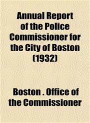Annual Report of the Police Commissioner for the City of Boston (1932),1153283832,9781153283830
