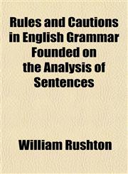 Rules and Cautions in English Grammar Founded on the Analysis of Sentences,115028563X,9781150285639
