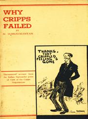 Why Cripps Failed : Documented Account from the Indian Nationalist Point of View of the Cripps Negotiations 2nd Edition