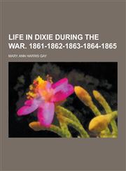 Life in Dixie During the War. 1861-1862-1863-1864-1865,1230266372,9781230266374