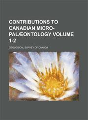 Contributions to Canadian micro-palæontology Volume 1-2,113082134X,9781130821345