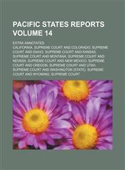 Pacific states reports Volume 14 ; Extra annotated,1130928594,9781130928594