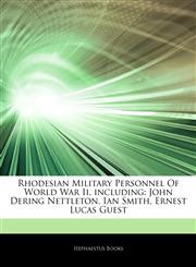 Articles On Rhodesian Military Personnel Of World War Ii, including John Dering Nettleton, Ian Smith, Ernest Lucas Guest,1244165573,9781244165571