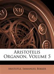 Aristotelis Organon, Volume 5,1148409629,9781148409627