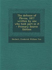 Defence of Plevna, 1877 Written by One Who Took Part in It,1287675581,9781287675587