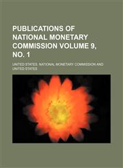 Publications of National Monetary Commission Volume 9, no. 1,1154393453,9781154393453