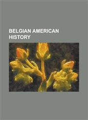 Belgian American History Antwerp, Ohio, Antwerp (Town), New York, Belgian American, Belgian Building, Belgium, Wisconsin, Belgium (Town), Wisco,1156344492,9781156344491